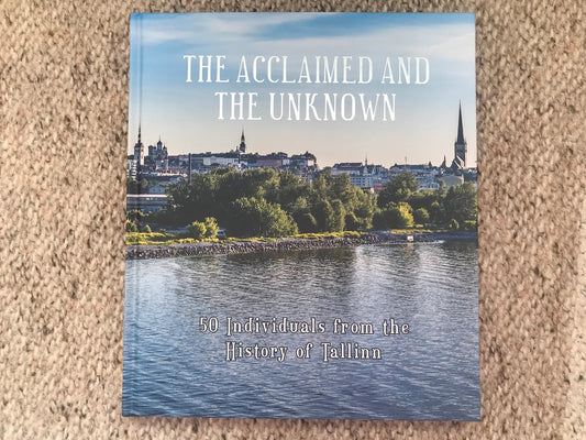 Book about Estonia - THE ACCLAIMED AND THE UNKNOWN - 50 Individuals from the History of Tallinn - Famous visitors from the past.